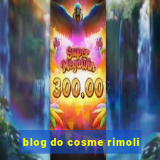 blog do cosme rimoli